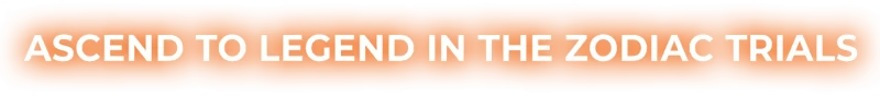 13Z: Orange banner with bold white text reads "ASCEND TO LEGEND IN THE ZODIAC TRIALS".