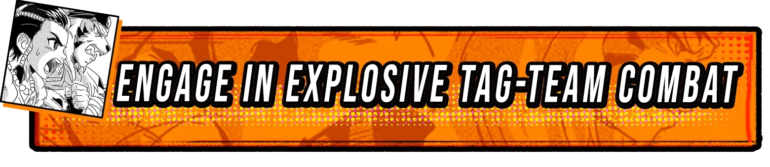 A Fighter’s Nova: Orange banner with bold text “ENGAGE IN EXPLOSIVE TAG-TEAM COMBAT”.