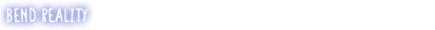 Abashed: Blue button with white text reads "BEND REALITY" in a bold, rounded font.