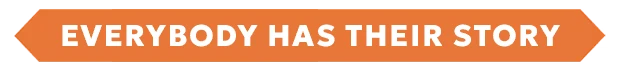 Everybody Story Banner – Above the Snow Above the Snow: Orange banner with white text reading “EVERYBODY HAS THEIR STORY”.