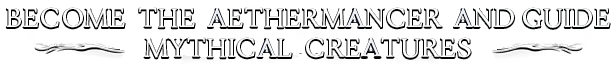 Aethermancer: White text on black background reads "BECOME THE AETHERMANCER AND GUIDE MYTHICAL CREATURES".