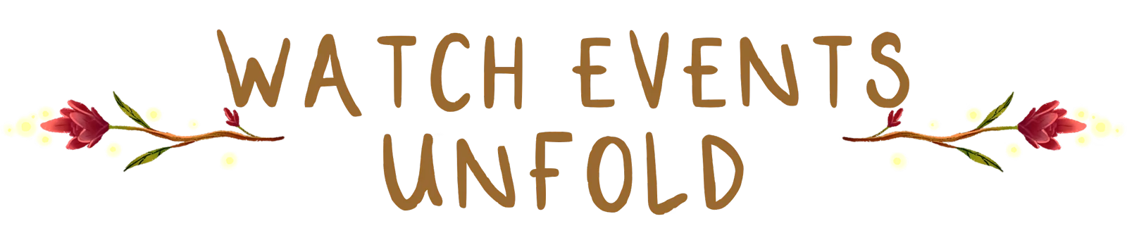 Watch Events Unfold – Ages of Cataria Ages of Cataria: "Watch Events Unfold" text with floral accents and glowing dots.