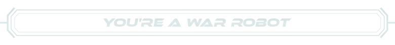 AI.VI: Text reads "YOU'RE A WAR ROBOT" in bold, futuristic font with angular brackets on sides.