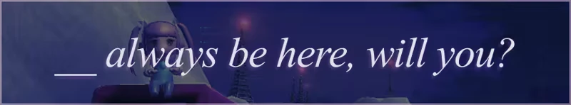 Angel: White italic text “always be here, will you?” over blue scene with figure.