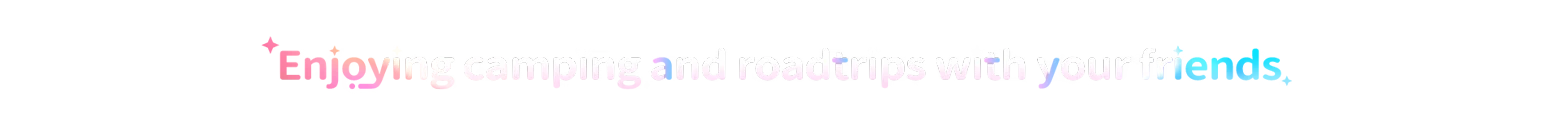Aniimo: Gradient text reads "Enjoying camping and roadtrips with your friends" on a black background.