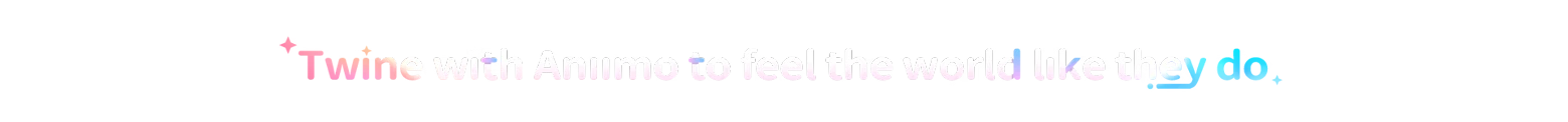 Aniimo: "Twine with Aniimo to feel the world like they do!" in gradient pink to blue text.