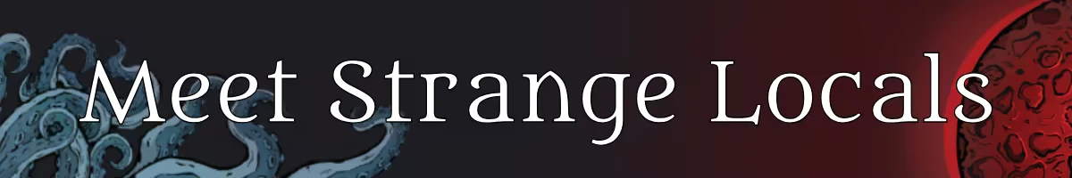 Apothecurse: White serif text “Meet Strange Locals” on dark background with tentacles.