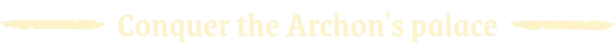 Archon Soul: Cream-colored text reads "Conquer the Archon's palace" with decorative flourishes.