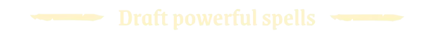 Archon Soul: Cream-colored text reads "Draft powerful spells" with decorative lines.