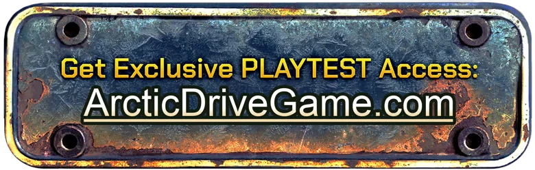 Arctic Drive: Rusty metal sign reads “Get Exclusive PLAYTEST Access: ArcticDriveGame.com”.