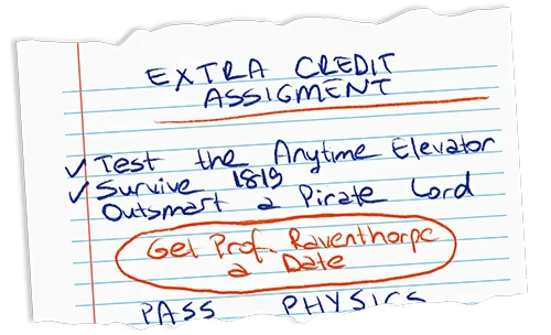 Extra Credit List – Ari Buktu and the Anytime Elevator Ari Buktu and the Anytime Elevator: Lined paper with checklist, "Get Prof. Raventhorpe a Date" circled.