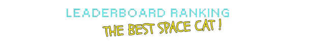 Leaderboard Ranking – Astro Burn Astro Burn: Blue text "LEADERBOARD RANKING" above yellow text "THE BEST SPACE CAT!"
