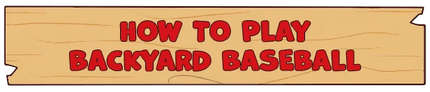 Backyard Baseball: Wooden sign with red text reading “HOW TO PLAY BACKYARD BASEBALL”.