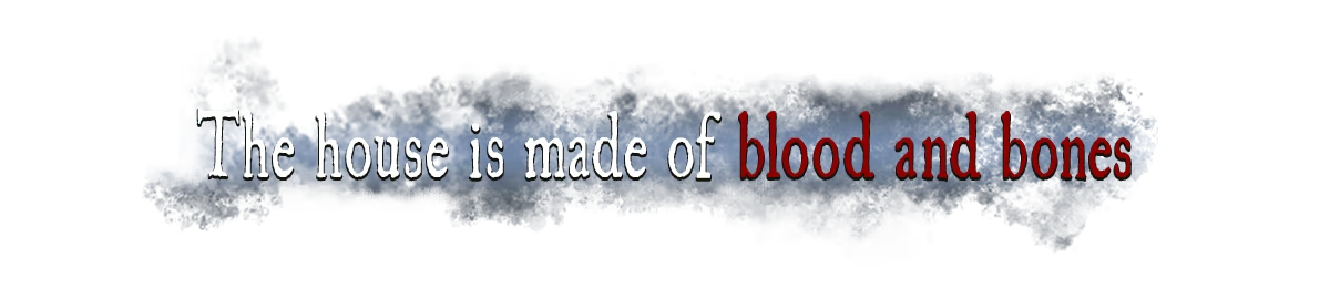 Bad House: Text “The house is made of blood and bones” on a torn blue banner.
