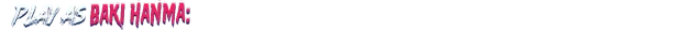 Baki Hanma: "Play as Baki Hanma" text in bold, gradient blue to red, on a black background.