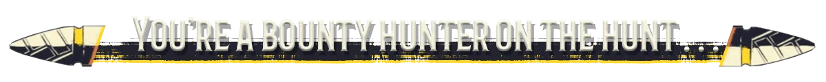 Barrel Roll: Text reads "YOU'RE A BOUNTY HUNTER ON THE HUNT..." with bullet graphics on each side.