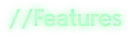 Basilisk's Isles: Bright green text reads "//Features" with a glowing effect.