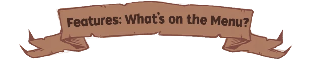 Features Menu – Beastro Beastro: A brown, tattered banner with text "Features: What's on the Menu?" in bold, dark font.