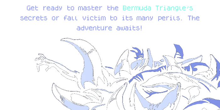 Mystery Text – Bermuda Survivor Bermuda Survivor: Blue text reads, "Get ready to master the Bermuda Triangle's secrets." White creature below.