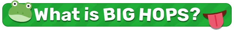Big Hops: Green banner with frog face, text "What is BIG HOPS?" and a red tongue icon.