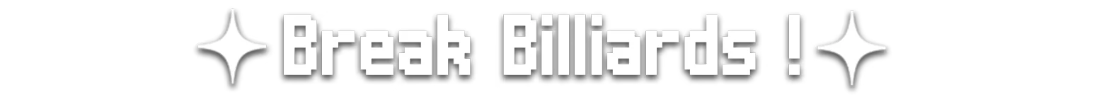 Break Billiards Text – Biryado Biryado: White pixel text “Break Billiards !” with sparkle icons on black background.