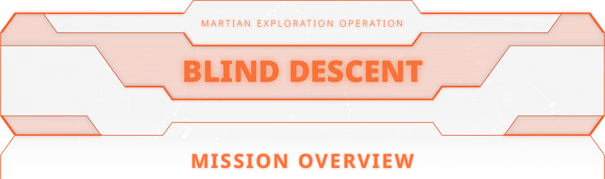 Blind Descent: Gray panel with orange text, "Martian Exploration Operation" and "Mission Overview".