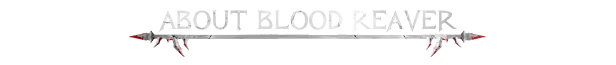 About Title – Blood Reaver Blood Reaver: "About Blood Reaver" text in jagged font with blood-tipped claws on a sword.