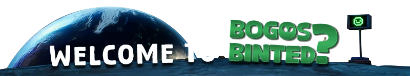 Bogos Binted?: "WELCOME TO" in bold white, "BOGOS BINTED?" in bold green, Earth and screen background.