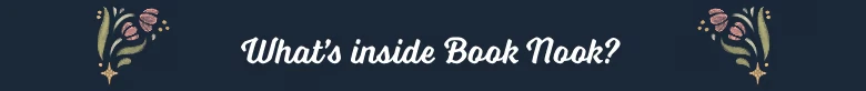 Whats Inside Banner – Book Nook Book Nook: White script text “What’s inside Book Nook?” with floral corner icons.
