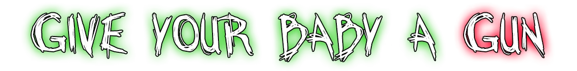 BREAKOUT BABY: Graffiti-style text “GIVE YOUR BABY A GUN” in white on green and red blocks.