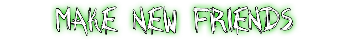 BREAKOUT BABY: White jagged text “MAKE NEW FRIENDS” on bright green background.