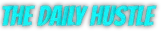 Bring It: Large cyan block text reading “THE DAILY HUSTLE” on black background.