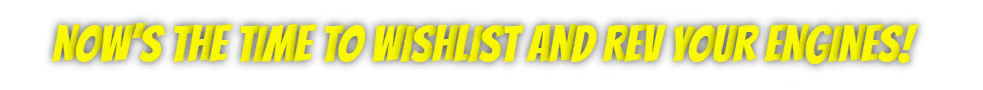 Bring It: Yellow bold text on black: “NOW’S THE TIME TO WISHLIST AND REV YOUR ENGINES!”.