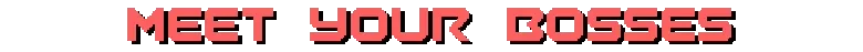 Burn-9: Red pixel-font title text reading “MEET YOUR BOSSES” on black background.