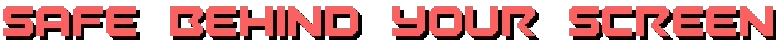 Burn-9: Red pixel-font text reading “SAFE BEHIND YOUR SCREEN” on black background.