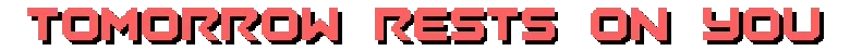Burn-9: Red pixel-font text reading “TOMORROW RESTS ON YOU” on black background.
