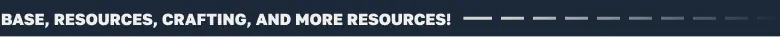 BUS: Text reads "BASE, RESOURCES, CRAFTING, AND MORE RESOURCES!" with dashed lines on a dark background.