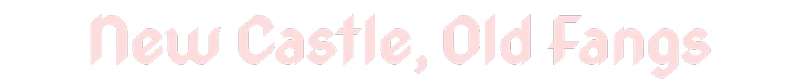 BYTE: Pink text on black background reads "New Castle, Old Fangs" in a bold, stylized font.