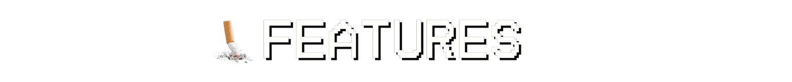 Call The Exterminator: White pixel text “FEATURES” with a cigarette butt on black background.