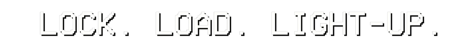 Call The Exterminator: White pixel text “LOCK. LOAD. LIGHT-UP.” on black background.