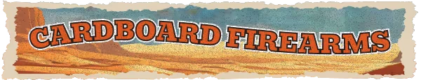 Cardboard Cowboy: Banner reading “CARDBOARD FIREARMS” in orange outlined letters on desert art.