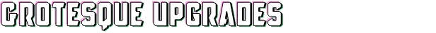ChainStaff: Bold text "GROTESQUE UPGRADES" in white with pink and green outlines.