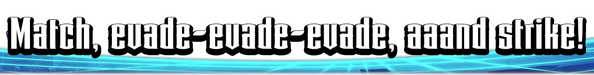 Chivalware: White gothic text “Match, evade-evade-evade, aaand strike!” on blue grid.