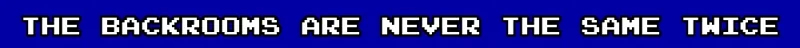 CoopRooms: White pixelated text on blue background reads "THE BACKROOMS ARE NEVER THE SAME TWICE."