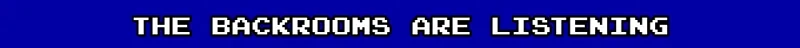 CoopRooms: White pixelated text "THE BACKROOMS ARE LISTENING" on a blue background.