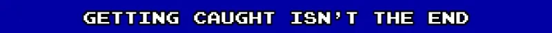 CoopRooms: White pixelated text on a blue background reads "GETTING CAUGHT ISN'T THE END."