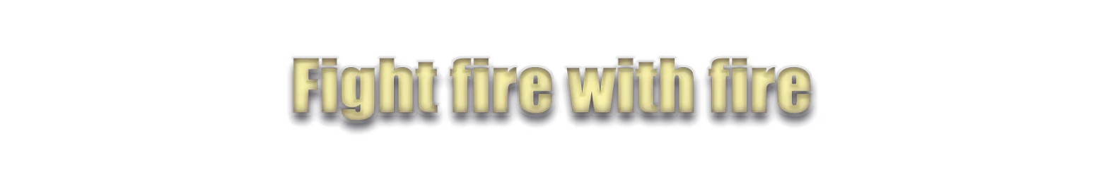 Fight Fire Slogan – Corrupted Veil Corrupted Veil: Large gold 3D text reading “Fight fire with fire” on black background.