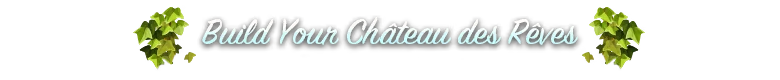 Chateau Signage – Cozy Builder Cozy Builder: White cursive text “Build Your Château des Rêves” with ivy corners.