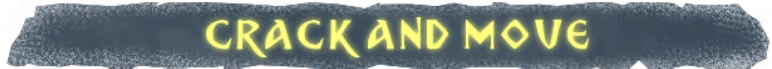 Crack In The Dark: "CRACK AND MOVE" text in glowing yellow on a dark, textured background.