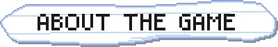 Crooky The Game: Pixelated white button with black text “ABOUT THE GAME”.